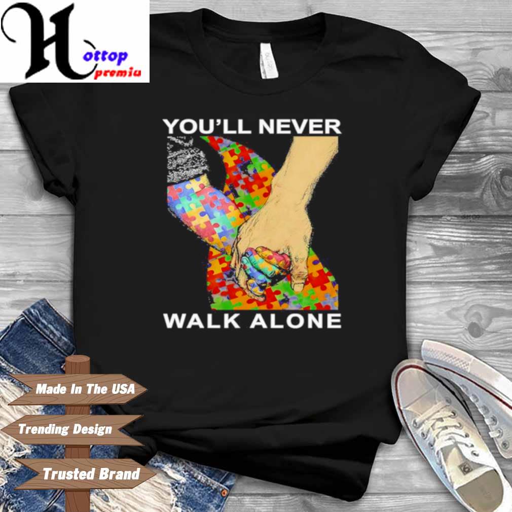 Autism You Ll Never Walk Alone Shirt Hoodie Sweater Long Sleeve And Tank Top