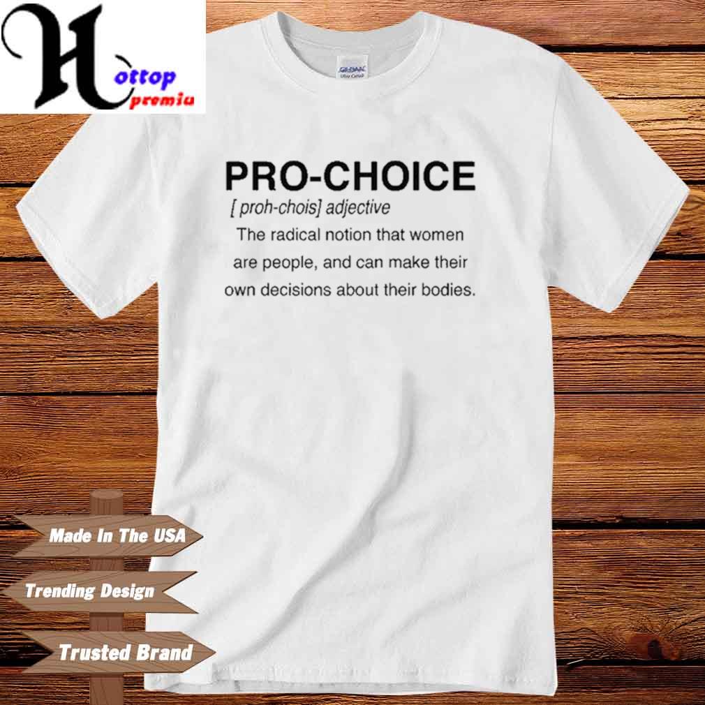 Pro Choice Definition Pro Choice Pro Abortion Shirt Hoodie Sweater Long Sleeve And Tank Top